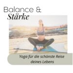 Balance und Stärke - Yoga für die schönste Reise deines Lebens Balance und Stärke